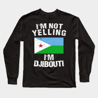 I'm Not Yelling I'm Djibouti Long Sleeve T-Shirt